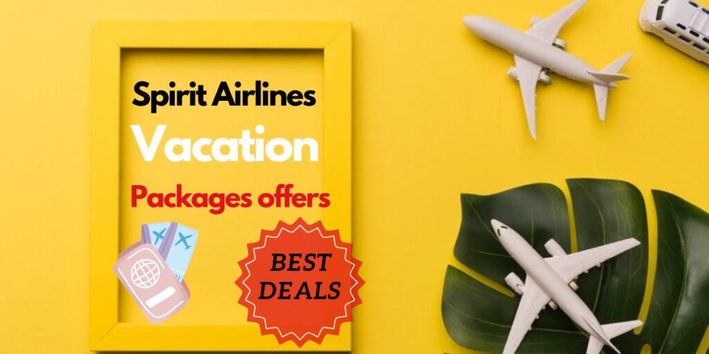 Guide To Book Spirit Airlines Vacation Packages
